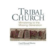 Tribal Church Ministering to the Missing Generation by Merritt, Carol Howard, 9781566993470
