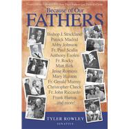 Because of Our Fathers Twenty-Three Catholics Tell How Their Fathers Led Them to Christ by Rowley, Tyler, 9781621643470