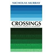 Crossings A Journey Through Borders by Murray, Nicholas, 9781781723470