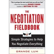 The Negotiation Fieldbook, Second Edition Simple Strategies to Help You Negotiate Everything by Lum, Grande, 9780071743471