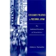 Consumer Politics in Postwar Japan by MacLachlan, Patricia L., 9780231123471