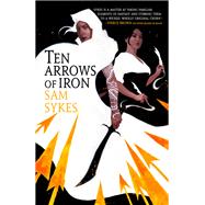 Ten Arrows of Iron by Sykes, Sam, 9780316363471