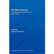 The New Famines: Why Famines Persist in an Era of Globalization by Devereux; Stephen, 9780415363471