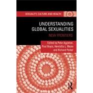 Understanding Global Sexualities: New Frontiers by Aggleton; Peter, 9780415673471