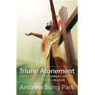 Triune Atonement: Christ's Healing for Sinners, Victims, and the Whole Creation by Park, Andrew Sung, 9780664233471