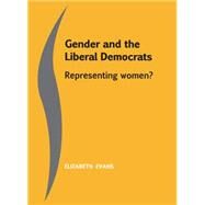Women and the Liberal Democrats Representing Women by Evans, Elizabeth, 9780719083471