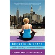 Breathing Space Twelve Lessons for the Modern Woman by Repka, Katrina, 9781401303471