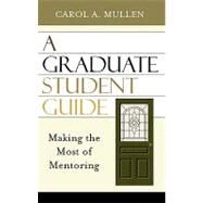A Graduate Student Guide Making the Most of Mentoring by Mullen, Carol A., 9781578863471