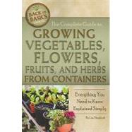 The Complete Guide to Growing Vegetables, Flowers, Fruits, and Herbs from Containers: Everything You Need to Know Explained Simply by Shepherd, Lizz, 9781601383471