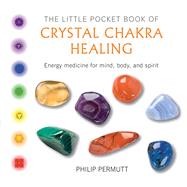 The Little Pocket Book of Crystal Chakra Healing by Permutt, Philip, 9781782493471