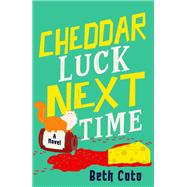 Cheddar Luck Next Time by Cato, Beth, 9781915523471