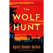 The Wolf Hunt A Novel by Gundar-Goshen, Ayelet, 9780316423472