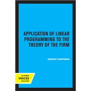 Application of Linear Programming to the Theory of the Firm by Robert Dorfman, 9780520363472