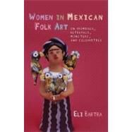 Women in Mexican Folk Art by Bartra, Eli, 9780708323472