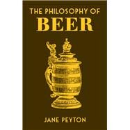 The Philosophy of Beer by Peyton, Jane, 9780712353472