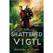 The Shattered Vigil by Carr, Patrick W., 9780764213472