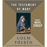 The Testament of Mary by Toibin, Colm; Streep, Meryl, 9781442363472