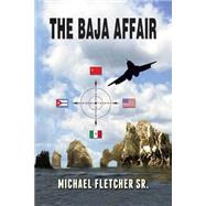 The Baja Affair by Fletcher, Michael, Sr., 9781502993472
