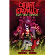 Count Crowley: Reluctant Midnight Monster Hunter by Dastmalchian, David; Ketner, Lukas, 9781506713472