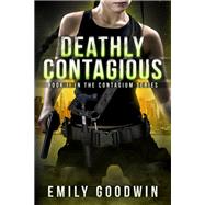 Deathly Contagious by Emily Goodwin, 9781618683472
