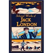 Selected Works of Jack London by London, Jack; Mondschein, Ken, 9781645173472