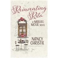 Reinventing Rita A Midlife Moxie Novel by Christie, Nancy, 9781667883472