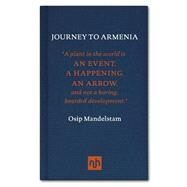 Journey to Armenia by Mandelstam, Osip; Gifford, Henry; Monas, Sidney; Brown, Clarence; Hughes, Robert, 9781907903472