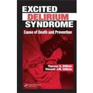 Excited Delirium Syndrome: Cause of Death and Prevention by DiMaio, Theresa G.; Di Maio, Vincent J. M., 9780203483473