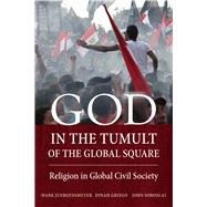 God in the Tumult of the Global Square by Juergensmeyer, Mark; Griego, Dinah; Soboslai, John, 9780520283473