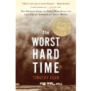 The Worst Hard Time: The Untold Story of Those Who Survived the Great American Dust Bowl by Egan, Timothy, 9780618773473