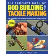 Complete Book of Rod Building and Tackle Making by Pfeiffer, C. Boyd, 9780762773473