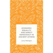 Economic Equality and Direct Democracy in Ancient Athens by Patriquin, Larry, 9781137503473
