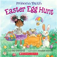 Princess Truly's Easter Egg Hunt by Greenawalt, Kelly; Rauscher, Amariah, 9781338883473