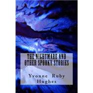The Nightmare and Other Spooky Stories by Hughes, Yvonne Ruby, 9781499713473