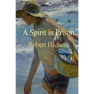 A Spirit in Prison by Hichens, Robert; Boyko, Anton, 9781523463473