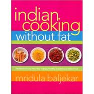 Indian Cooking Without Fat The Revolutionary New Way to Enjoy Healthy and Delicious Indian Food by Baljekar, Mridula, 9781569243473