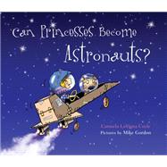 Can Princesses Become Astronauts? by Coyle, Carmela Lavigna; Gordon, Mike, 9781630763473