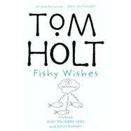 Fishy Wishes by Holt, Tom, 9781841493473
