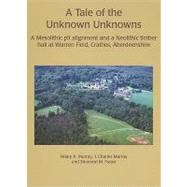 A Tale of the Unknown Unkowns: A Mesolithic Pit Alignment and a Neolithic Timber Hall at Warren Field, Crathes, Aberdeenshire by Murray, Hilary K.; Murrary, J. Charles; Fraser, Shannon M., 9781842173473