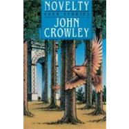 Novelty Four Stories by CROWLEY, JOHN, 9780385263474