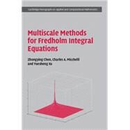 Multiscale Methods for Fredholm Integral Equations by Chen, Zhongying; Micchelli, Charles A.; Xu, Yuesheng, 9781107103474