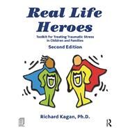 Real Life Heroes: Toolkit for Treating Traumatic Stress in Children and Families, 2nd Edition by Kagan; Richard, 9781138963474