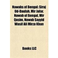 Nawabs of Bengal : Siraj Ud-Daulah, Mir Jafar, Nawab of Bengal, Mir Qasim, Nawab Sayyid Wasif Ali Mirza Khan by , 9781157153474