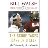 The Score Takes Care of Itself My Philosophy of Leadership by Walsh, Bill; Jamison, Steve; Walsh, Craig, 9781591843474