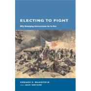 Electing to Fight by Mansfield, Edward D.; Snyder, Jack L., 9780262633475