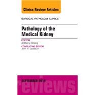 Pathology of the Medical Kidney, an Issue of Surgical Pathology Clinics by Chang, Anthony, 9780323323475