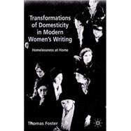 Transformations of Domesticity in Modern Women's Writing Homelessness at Home by Foster, Thomas, 9780333773475