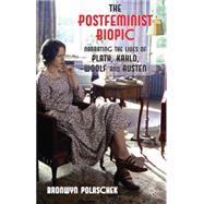 The Postfeminist Biopic Narrating the Lives of Plath, Kahlo, Woolf and Austen by Polaschek, Bronwyn, 9781137273475