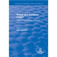 Global and European Polity?: Organisations, Policies, Contexts: Organisations, Policies, Contexts by Goverde,Henri;Goverde,Henri, 9781138713475