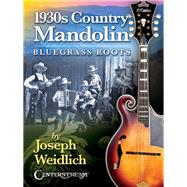 1930s Country Mandolin: Bluegrass Roots by Weidlich, Joseph, 9781574243475
